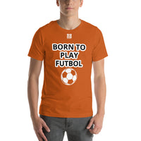 Unisex t-shirt "10101-0051 Born To Play Futbol (White Logo)"