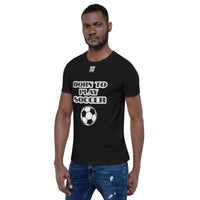 Unisex t-shirt "10101-0041 Born To Play Soccer (White Logo)"