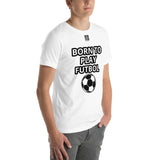 Unisex t-shirt "10101-0051 Born To Play Futbol (Black Logo)"