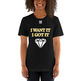 Short-Sleeve Unisex T-Shirt "2012-0172 I Want It I Got It (White Logo)" - JCBTGlobal