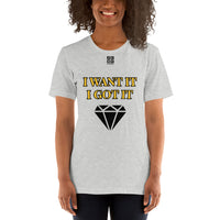 Short-Sleeve Unisex T-Shirt "2012-0172 I Want It I Got It (Black Logo)" - JCBTGlobal