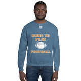 Unisex Sweatshirt "1031-0011 Born To Play Football (White Logo)" - JCBTGlobal