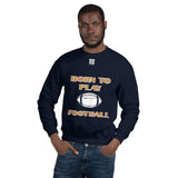 Unisex Sweatshirt "1031-0011 Born To Play Football (White Logo)" - JCBTGlobal