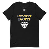 Short-Sleeve Unisex T-Shirt "2012-0172 I Want It I Got It (White Logo)" - JCBTGlobal