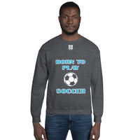 Unisex Sweatshirt "1031-0041 Born To Play Soccer (White Logo)" - JCBTGlobal