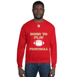 Unisex Sweatshirt "1031-0011 Born To Play Football (White Logo)" - JCBTGlobal