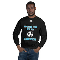 Unisex Sweatshirt "1031-0041 Born To Play Soccer (White Logo)" - JCBTGlobal