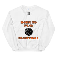 Unisex Sweatshirt "1031-0031 Born To Play Basketball (Black Logo)" - JCBTGlobal