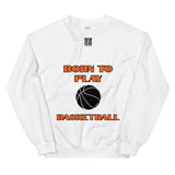 Unisex Sweatshirt "1031-0031 Born To Play Basketball (Black Logo)" - JCBTGlobal