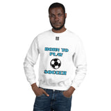 Unisex Sweatshirt "1031-0041 Born To Play Soccer (Black Logo)" - JCBTGlobal