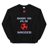 Unisex Sweatshirt "1031-0041 Born To Play Soccer (Red Logo)" - JCBTGlobal