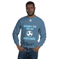 Unisex Sweatshirt "1031-0041 Born To Play Soccer (White Logo)" - JCBTGlobal