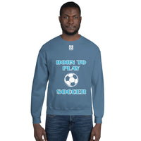 Unisex Sweatshirt "1031-0041 Born To Play Soccer (White Logo)" - JCBTGlobal