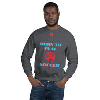 Unisex Sweatshirt "1031-0041 Born To Play Soccer (Red Logo)" - JCBTGlobal