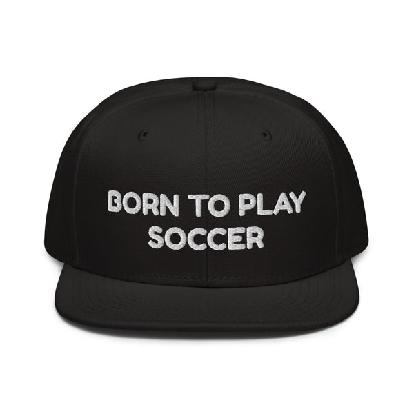 Snapback Hat "2051-0011 Born To Play Soccer (White Logo)" - JCBTGlobal