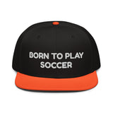 Snapback Hat "2051-0011 Born To Play Soccer (White Logo)" - JCBTGlobal