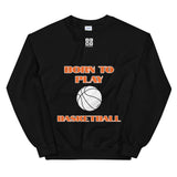 Unisex Sweatshirt "1031-0031 Born To Play Basketball (White Logo)" - JCBTGlobal