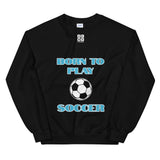 Unisex Sweatshirt "2031-0011 Born To Play Soccer (White Logo)" - JCBTGlobal