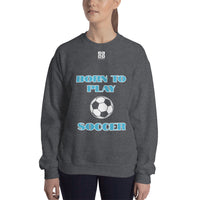 Unisex Sweatshirt "2031-0011 Born To Play Soccer (White Logo)" - JCBTGlobal