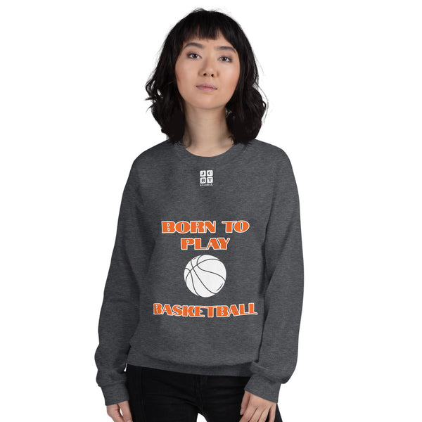 Unisex Sweatshirt "2031-0021 Born To Play Basketball (White Logo)" - JCBTGlobal