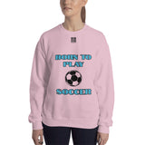 Unisex Sweatshirt "2031-0011 Born To Play Soccer (Black Logo)" - JCBTGlobal