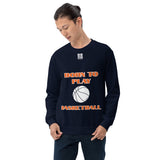 Unisex Sweatshirt "1031-0031 Born To Play Basketball (White Logo)" - JCBTGlobal