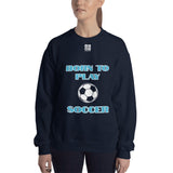 Unisex Sweatshirt "2031-0011 Born To Play Soccer (White Logo)" - JCBTGlobal