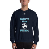 Unisex Sweatshirt "1031-0051 Born To Play Futbol (White Logo)" - JCBTGlobal