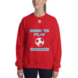 Unisex Sweatshirt "2031-0011 Born To Play Soccer (White Logo)" - JCBTGlobal