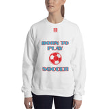 Unisex Sweatshirt "2031-0011 Born To Play Soccer (Red Logo)" - JCBTGlobal