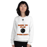 Unisex Sweatshirt "2031-0021 Born To Play Basketball (Black Logo)" - JCBTGlobal