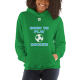 Unisex Hoodie "2041-0011 Born To Play Soccer (White Logo)" - JCBTGlobal