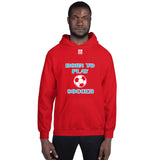 Unisex Hoodie "1041-0041 Born To Play Soccer (White Logo)" - JCBTGlobal