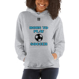 Unisex Hoodie "2041-0011 Born To Play Soccer (Black Logo)" - JCBTGlobal