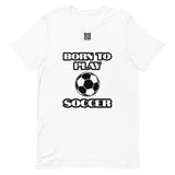 Short-Sleeve Unisex T-Shirt "20101-0021 Born To Play Soccer (Black Logo)"